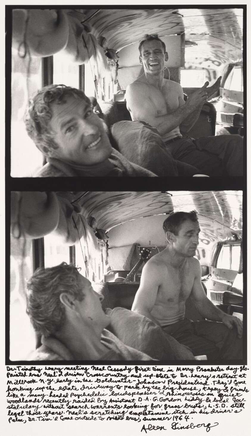 Dr. Timothy Leary meeting Neal Cassady first time in Merry Prankster day-glo painted bus. Neal'd driven cross country and up-state to Dr. Leary's retreat at Millbrook N.Y. early in the Goldwater-Johnson Presidentiad. They'd come honking up the estate driveway to park by the big house Kesey & friends like a many-headed psychedelic loudspeaker'd rhinoceros in quiet woodlands recently raided by Assistant D.A. G. Gordon Liddy & local constabulary without search warrants looking for grass busts, L.S.D. still legal those years. Neal's scratching amphetamine itch in his driver's palm. Dr. Tim'd come outside to visit bus.