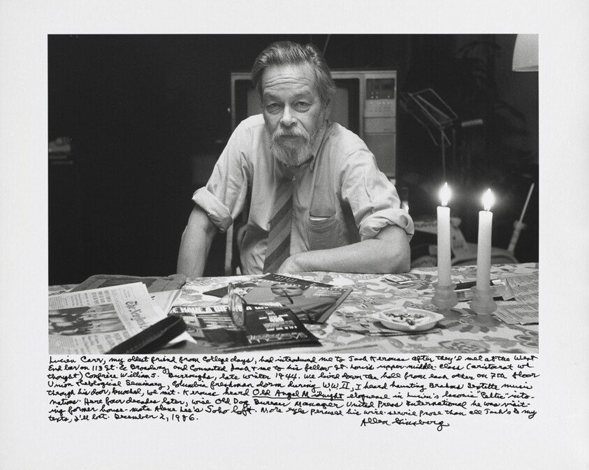 Lucien Carr, my oldest friend from college days, had introduced me to Jack Kerouac after they’d met at the West End bar on 113th St. & Broadway, and connected Jack + me to his fellow St. Louis uppermiddle-class (aristocrat we thought) confrère William S. Burroughs, late winter 1944. We lived down the hall from each other on 7th floor Union Theological Seminary, Columbia freshman dorm during W.W.II, I heard haunting Brahms sextet music through his door, knocked, we met. Kerouac heard _Old Angel Midnight_ eloquence in Lucien’s laconic “Celtic” intonations. Here four decades later, wise Old Dog Bureau Manager United Press International he was visiting former house-mate Alene Lee’s Soho loft. More eyes perused his wire-service prose than all Jack’s & my texts, I’ll bet. December 2, 1986.