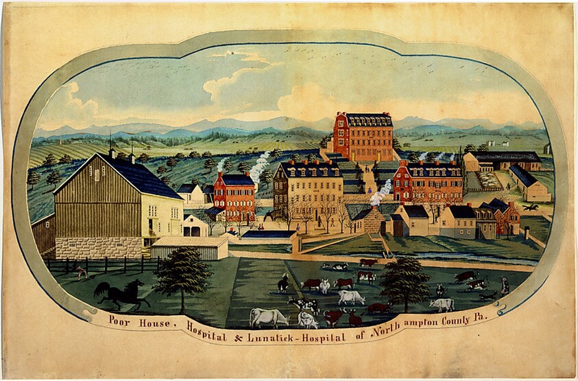 Poor House, Hospital & Lunatick-Hospital of Northampton County, Pa.