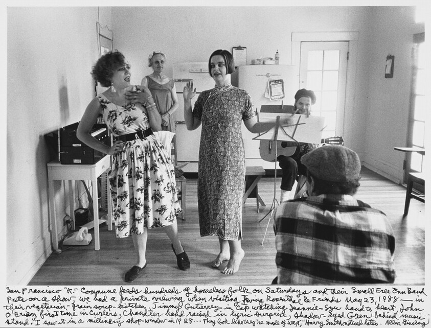 San Francisco "K." Commune feeds hundreds of homeless folk on Saturdays and their Small Free Inn Band puts on a show, we had a private viewing when visiting Irving Rosenthal & Friends May 23, 1988-- in their vegetarian-grain soup-kitchen, Jimmy Gutierrez in cap watching Jeannie- single hand to heart John O'Brien first time in Curlers, Chandler hand raised in lyric surprise, shadow-eyed Gren behind music stand. "I saw it in a millinery shop-window in 1928... They look like they're made of wax," Harry Smith noticed later.