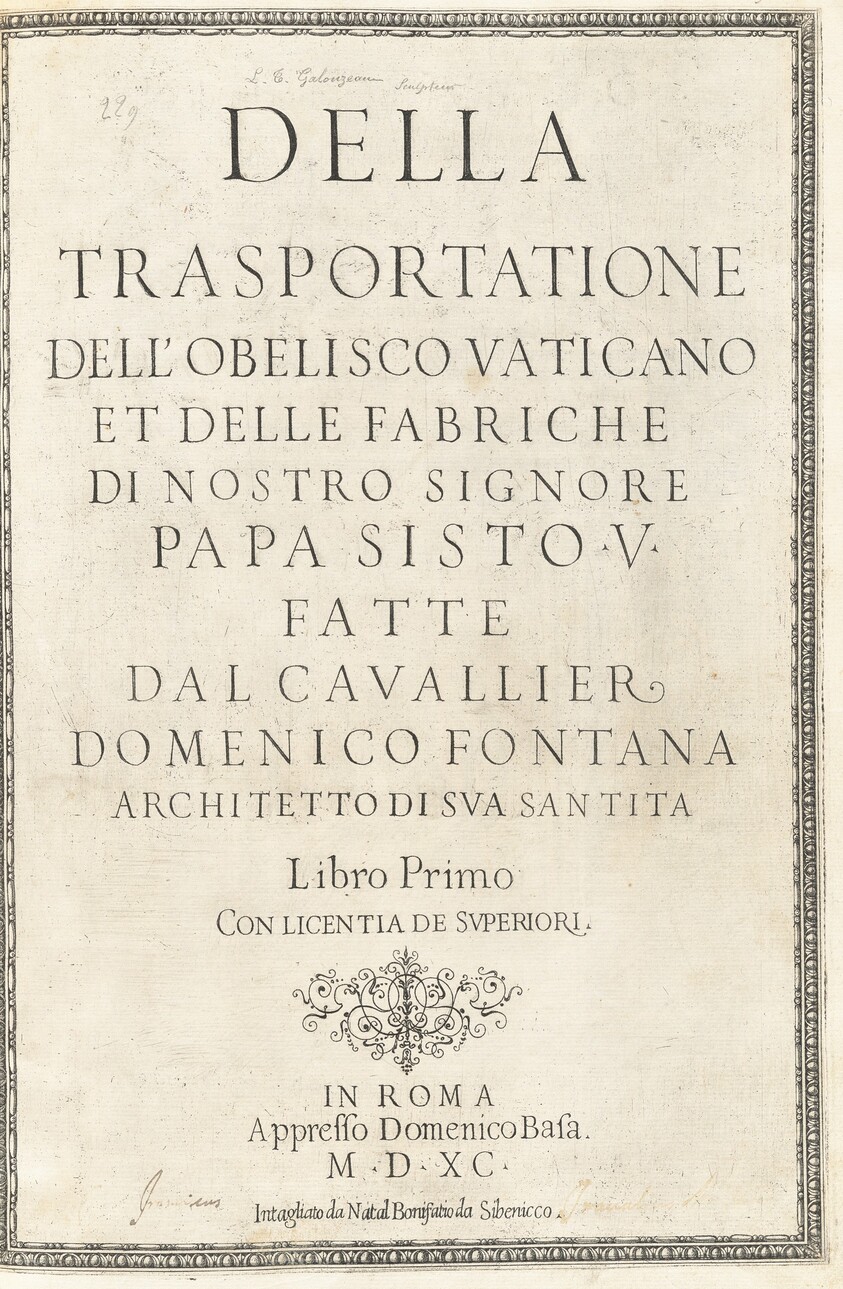 Della Trasportatione dell'Obelisco Vaticano et delle Fabrishe di Nostro Signore Papa Sisto v Fatte dal Cavallier Domenico Fontana Architetto di Sua Santita. Libro Primo