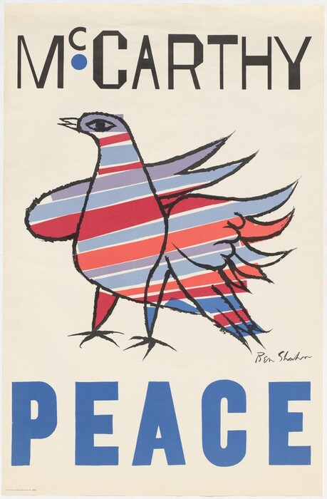 An abstracted, brightly colored dove is at the center of this cream-white poster. The bird's form is outlined in black and its body roughly filled in with horizontal stripes in shades of coral and garnet red, pale and aquamarine blue, and smoky pale purple. The bird faces our left with its beak parted and its wings ruffled. The word “McCARTHY” is prominently printed at the top in black, while the word PEACE” is in bold, all caps in blue at the bottom. The artist signed the poster to the right of the dove, “Ben Shahn.”
