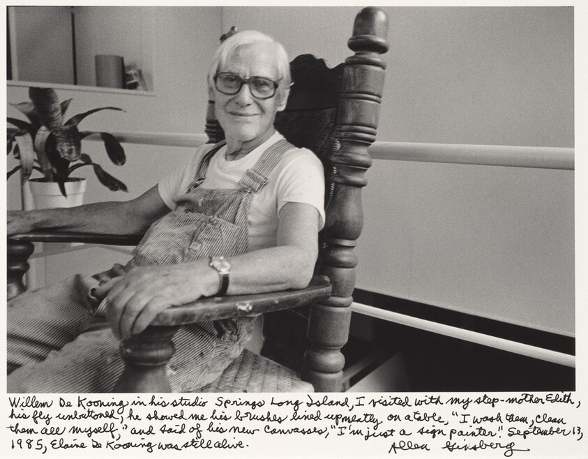 Willem De Kooning in his studio Springs Long Island. I visited with my stepmother, Edith, his fly unbuttoned, he showed me his brushes lined up neatly on a table, "I wash them, clean them all myself," and said of his new canvases, "I'm just a sign painter."