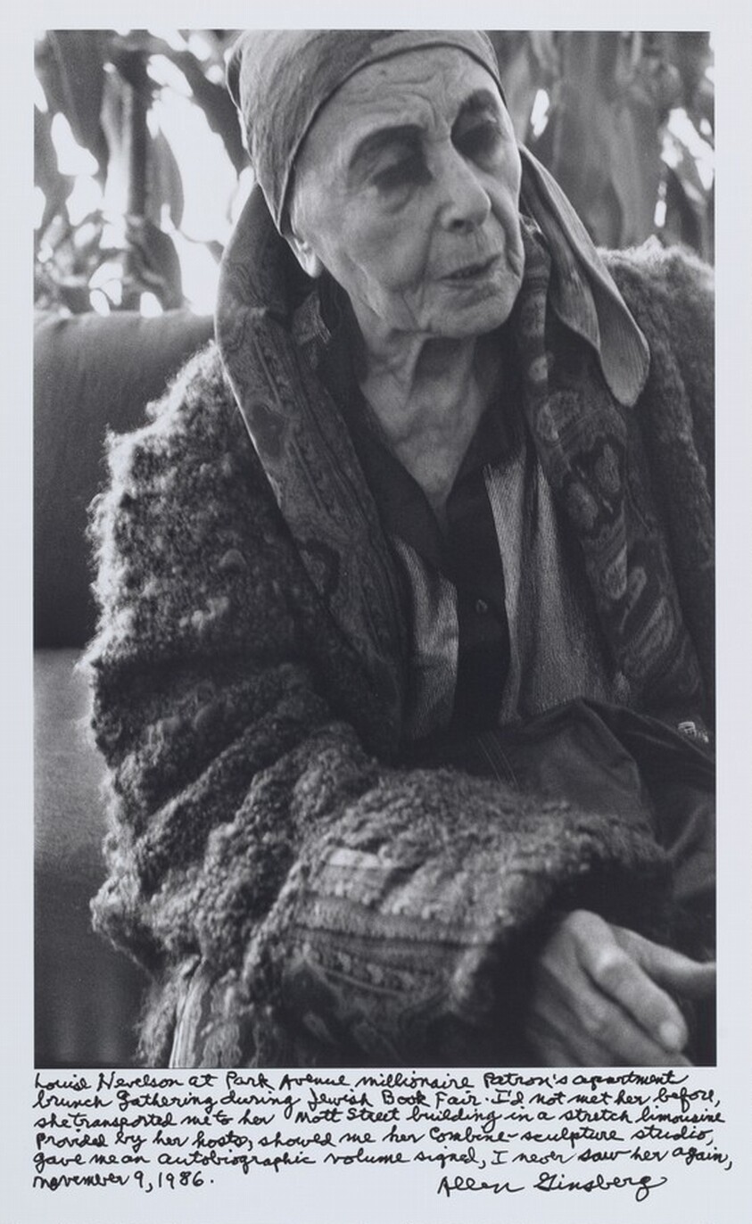 Louise Nevelson at Park Avenue millionaire Patron’s apartment brunch gathering during Jewish Book Fair. I’d not met her before, she transported me to her Mott Street building in a stretch limousine provided by her hosts, showed me her combine-sculpture studio, gave me an autobiographic volume signed, I never saw her again, November 9, 1986.
