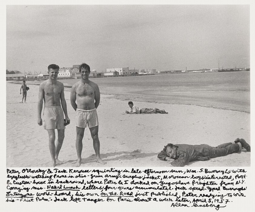Peter Orlovsky & Jack Kerouac squinting in late-afternoon sun, Wm. S. Burroughs with eyeglasses watching prone in olive-green army-surplus jacket, Moroccan boys interested, Port & Custom-house in background, where Peter & I docked on Yugoslave freighter from N.Y. carrying mss. _Naked Lunch_ letters, four years accumulated.  Jack speed-typed Burroughs' _Interzone_ word-hoard, his own _On the Road_ just published, Peter readying to write his "Frist Poem."  Jack left Tangier for Paris about a week later, April 5, 1957.