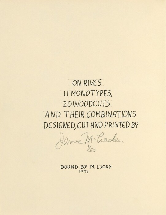 This is a drawing of text and signatures. The image contains handwritten text on a plain background. The text details the creation of monotypes and woodcuts as well as their combinations. It states, "ON RIVES 11 MONOTYPES, 20 WOODCUTS AND THEIR COMBINATIONS DESIGNED, CUT AND PRINTED BY" followed by a signature that appears as "James M. Cracken" with a notation "1/50". Below this, it reads, "BOUND BY M. LUCEY 1971".